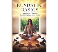 Kundalini Basics: A Beginner's Guide to Awakening Your Inner Energy (Mind • Life • Growth)