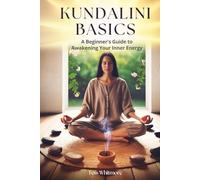 Kundalini Basics: A Beginner's Guide to Awakening Your Inner Energy (Mind • Life • Growth)