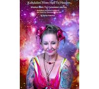 KUNDALINI FROM HELL TO HEAVEN: Wisdom From The Completed Journey Of Ganga Karmokar