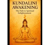 KUNDALINI JOURNEY: A Complete Guide to Spiritual Awakening