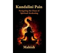 Kundalini Pain: Navigating the Chaos of Spiritual Awakening