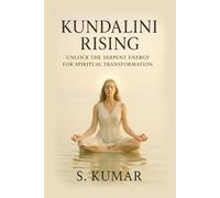 Kundalini Rising: Unlock the Serpent Energy for Spiritual Healing (Awakening the Inner Power Series)