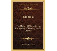 Kundalini: The Mother Of The Universe, The Mystery Of Piercing The Six Chakras