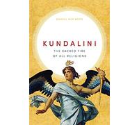 Kundalini: The Sacred Fire of All Religions