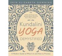 Kundalini Yoga Demystified : A Modern Guide to What It Is and How to Practice