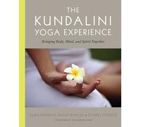 Kundalini Yoga Experience, the: Bringing Body, Mind, and Spirit Together
