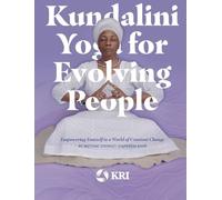 Kundalini Yoga for Evolving People: Empowering Yourself in a World of Constant Change