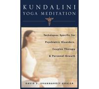 Kundalini Yoga Meditation: Techniques Specific for Psychiatric Disorders, Couples Therapy and Personal Growth