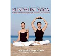 Kundalini Yoga: Techniques for Developing Strength, Awareness, and Character