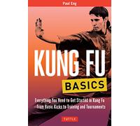 Kung Fu Basics: Everything You Need to Get Started in Kung Fu - from Basic Kicks to Training and Tournaments (Tuttle Martial Arts Basics)