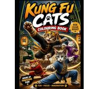 Kung Fu Cats Colouring Book: Fun Martial Arts Coloring Pages for All Ages and Cat Lovers