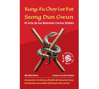 Kung-Fu Choy Lee Fut. Seong Dun Gwun: El arte de los bastones cortos dobles.