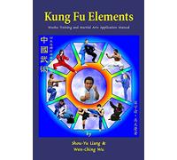 Kung Fu Elements: Wushu Training and Martial Arts Application Manual