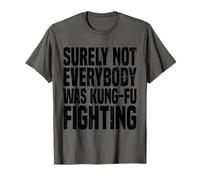 Kung Fu Fighting, Surely Not Everybody Was Kung Fu Fighting T-Shirt