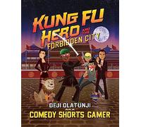 Kung Fu Hero and The Forbidden City: A ComedyShortsGamer Graphic Novel