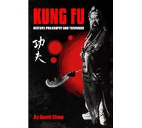 Kung Fu: History, Philosophy and Technique