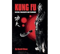 Kung Fu: History, Philosophy and Techniques