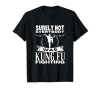 Kung Fu Surely Not Everybody Was Kung Fu Fighting T-Shirt