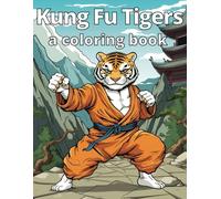 Kung Fu Tiger Coloring Book: Activity Book featuring Tigers and other animals practicing martial arts in a fantasy world with over 50+ projects with ... and fun. Perfect for Artists of All ages.
