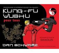 Kung-fu wushu pour tous (3): Programme d'apprentissage en images, cycle 3