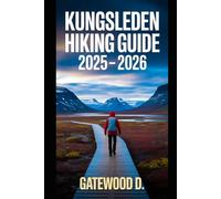 KUNGSLEDEN HIKING GUIDE 2025 - 2026: Top Trails, Hidden Routes And Scenic Treks For Every Skill Level (Outdoor and Nature Travel Books)