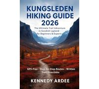 KUNGSLEDEN HIKING GUIDE 2026: The Ultimate Trail Adventure in Swedish Lapland for Beginners & Experts: 29 (Looming Horizons 2025)
