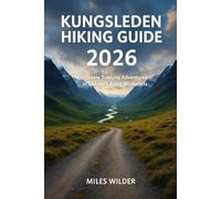 KUNGSLEDEN HIKING GUIDE 2026: Ultimate Trekking Adventures in Sweden’s Arctic Wilderness: 61 (TRAILBLAZERS SERIES)