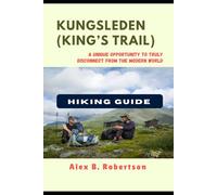 KUNGSLEDEN (KING’S TRAIL) HIKING GUIDE: 38 (Epic Hikes of the World)