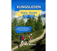 Kungsleden Trail Guide 2025 - 2026: Exploring Sweden’s King’s Trail - Complete Cultural Insights, Stage-by-Stage Routes, and Practical Tips for ... the Rest, and Go Deeper Wherever You Travel)