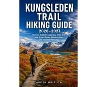 KUNGSLEDEN TRAIL HIKING GUIDE 2026 - 2027: Discover Sweden's Legendary Arctic Trail with Scenic Routes, Mountain Huts, and Essential Hiking Tips (EPIC TRAILS OF THE WORLD SERIES)