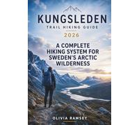 KUNGSLEDEN TRAIL HIKING GUIDE 2026: A Complete Hiking System for Sweden’s Arctic Wilderness