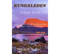 Kungsleden Travel Guide 2025-2026: A Trail Companion From the First Step to the Last Kilometer in Sweden's Lapland Region