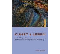 Kunst & Leben : Michail Matjuschin und die Russische Avantgarde in St. Petersburg