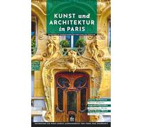 Kunst und Architektur in Paris: Reiseführer mit Entdeckungsrouten durch Paris und Versailles (Kunst- und Architekturführer)