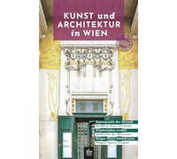 Kunst und Architektur in Wien: Besondere Spaziergänge (Urbane Wanderlust)