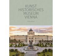 Kunsthistorisches Museum Vienna: The Official Museum Book