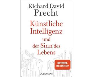 Kunstliche Intelligenz und der Sinn des Lebens: Ein Essay by Precht New.