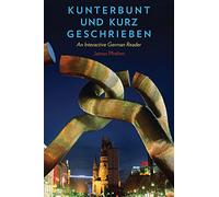 Kunterbunt und kurz geschrieben: An Interactive German Reader for the Intermediate German Classroom