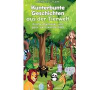 Kunterbunte Geschichten aus der Tierwelt: Grosse Abenteuer und ganz viel Freunds