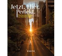 KUNTH Bildband Jetzt. Hier. Perfekt.: Die beste, Petrich,.