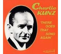 Kunz, Charlie - Charlie Kunz: There Goes That Song Again