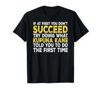 Kupuna Kane - If at First You Don't Succeed Try Doing What T-Shirt