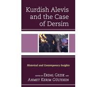 Kurdish Alevis and the Case of Dersim: Historical and Contemporary Insights (Kurdish Societies, Politics, and International Relations)
