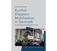 Kurdish Diaspora Mobilisation in Denmark: Supporting the Struggle in Syria (Edinburgh Studies on Diasporas and Transnationalism)
