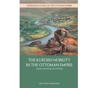 Kurdish Nobility and the Ottoman State in the Long Nineteenth Century: Loyalty, Autonomy and Privilege (Edinburgh Studies on the Ottoman Empire)
