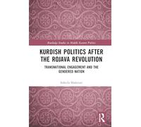 Kurdish Politics After the Rojava Revolution: Transnational Engagement and the Gendered Nation (Routledge Studies in Middle Eastern Politics)