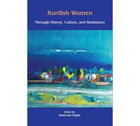 Kurdish Women Through History, Culture and Resistance (Bibliotheca Iranica: Kurdish Studies, 15)