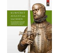 Kurfurst August Von Sachsen: Ein Nachreformatorischer Friedensfurst Zwischen Territorium Und Reich. Beitrage Zur Wissenschaftlichen Tagung Vom 9. Bis 11. Juli 2015 in Torgau Und Dresden