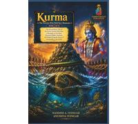 Kurma: The Tortoise Who Held Up a Mountain: The Extraordinary Tale of the Divine Tortoise Who Bore a Mountain on His Back, Revealed Hidden Treasures, ... Harmony, Peace & Prosperity in Your Life)