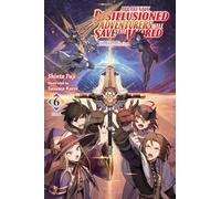 Kuroi - Apparently, Disillusioned Adventurers Will Save the World, Vol. 6 (light novel): The Dream's End (DISILLUSIONED ADVENTURERS SAVE THE WORLD SC LN)